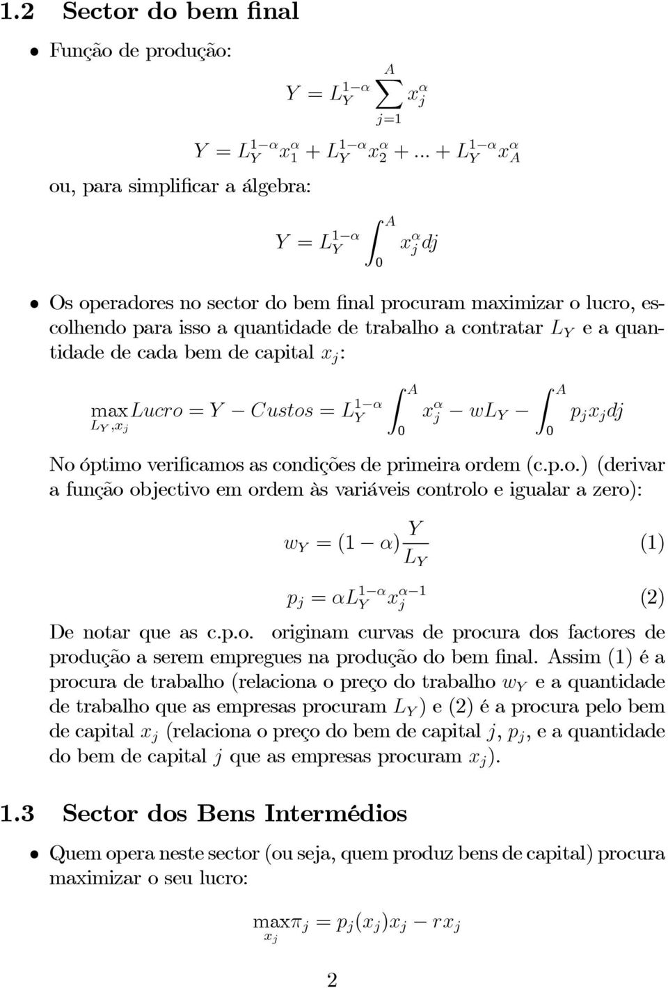 maxlucro = Custos = L α L,x j Z A x α A x α j wl Z A p j x j dj No óptimo verificamos as condições de primeira ordem (c.p.o.) (derivar a função objectivo em ordem às variáveis controlo e igualar a zero): w =( α) L () p j = αl α x α j (2) De notar que as c.