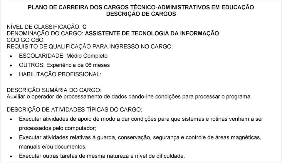 DESCRIÇÃO DE ATIVIDADES TÍPICAS DO CARGO: Executar atividades de apoio de modo a dar condições para que sistemas e rotinas