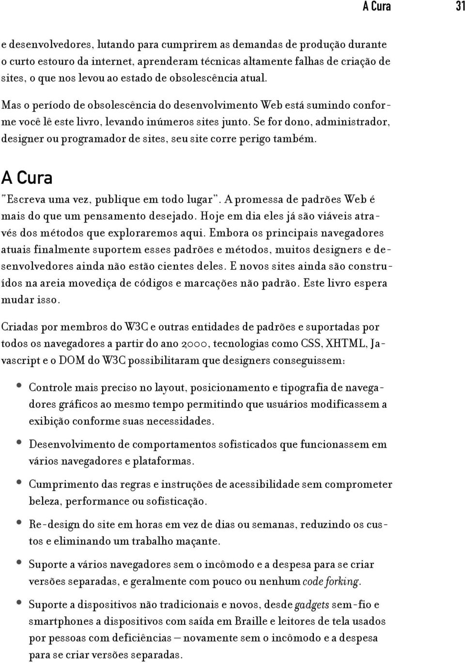 Se for dono, administrador, designer ou programador de sites, seu site corre perigo também. A Cura Escreva uma vez, publique em todo lugar.