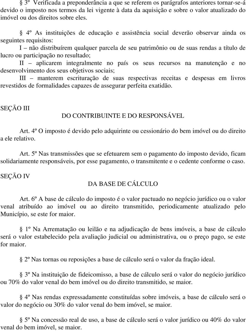 4º As instituições de educação e assistência social deverão observar ainda os seguintes requisitos: I não distribuírem qualquer parcela de seu patrimônio ou de suas rendas a título de lucro ou