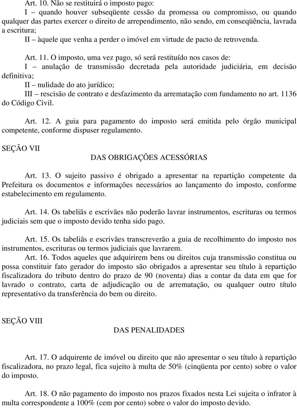 a escritura; II àquele que venha a perder o imóvel em virtude de pacto de retrovenda. Art. 11.