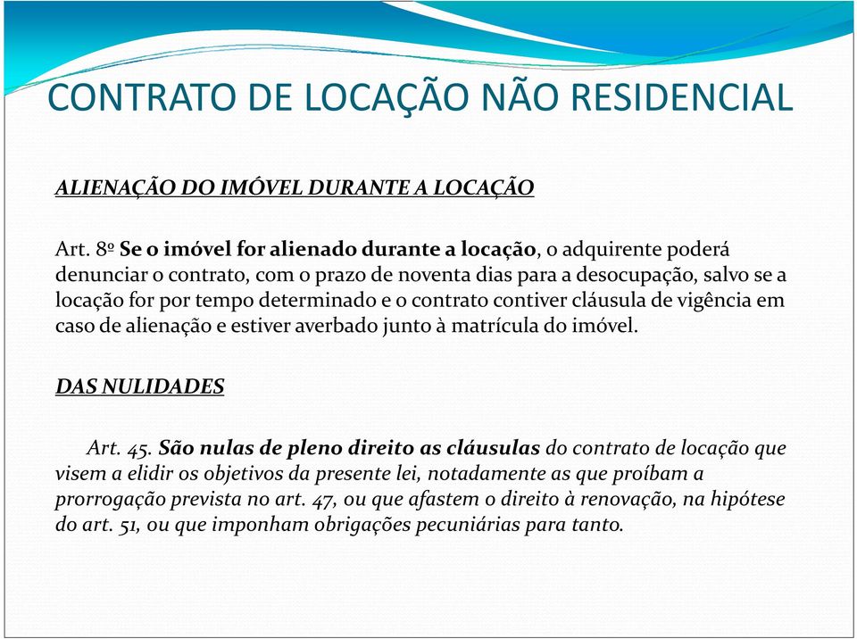 por tempo determinado e o contrato contiver cláusula de vigência em caso de alienação e estiver averbado junto à matrícula do imóvel. DAS NULIDADES Art. 45.