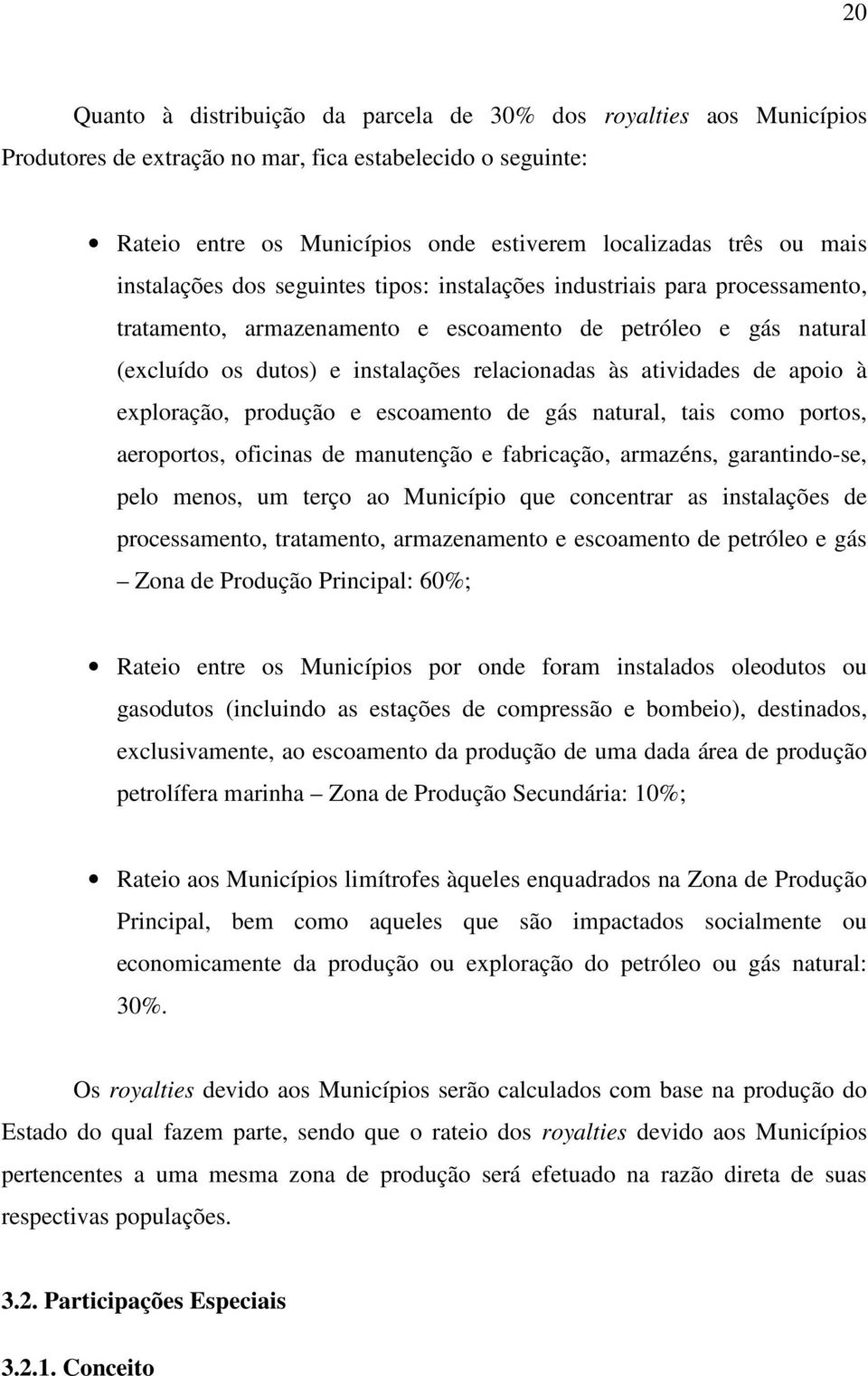 atividades de apoio à exploração, produção e escoamento de gás natural, tais como portos, aeroportos, oficinas de manutenção e fabricação, armazéns, garantindo-se, pelo menos, um terço ao Município