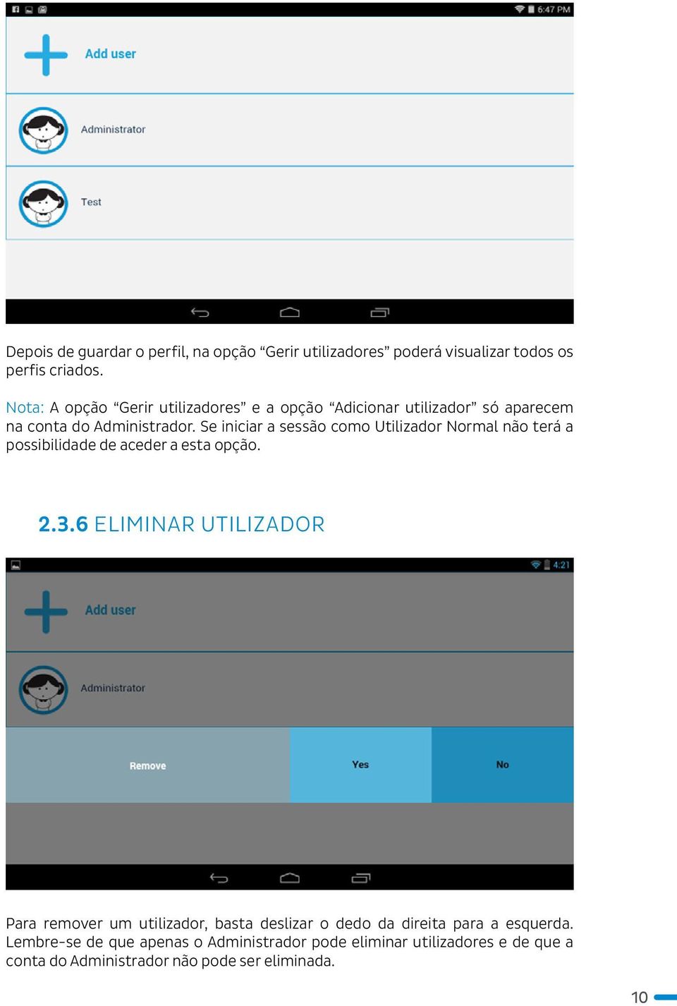 Se iniciar a sessão como Utilizador Normal não terá a possibilidade de aceder a esta opção. 2.3.