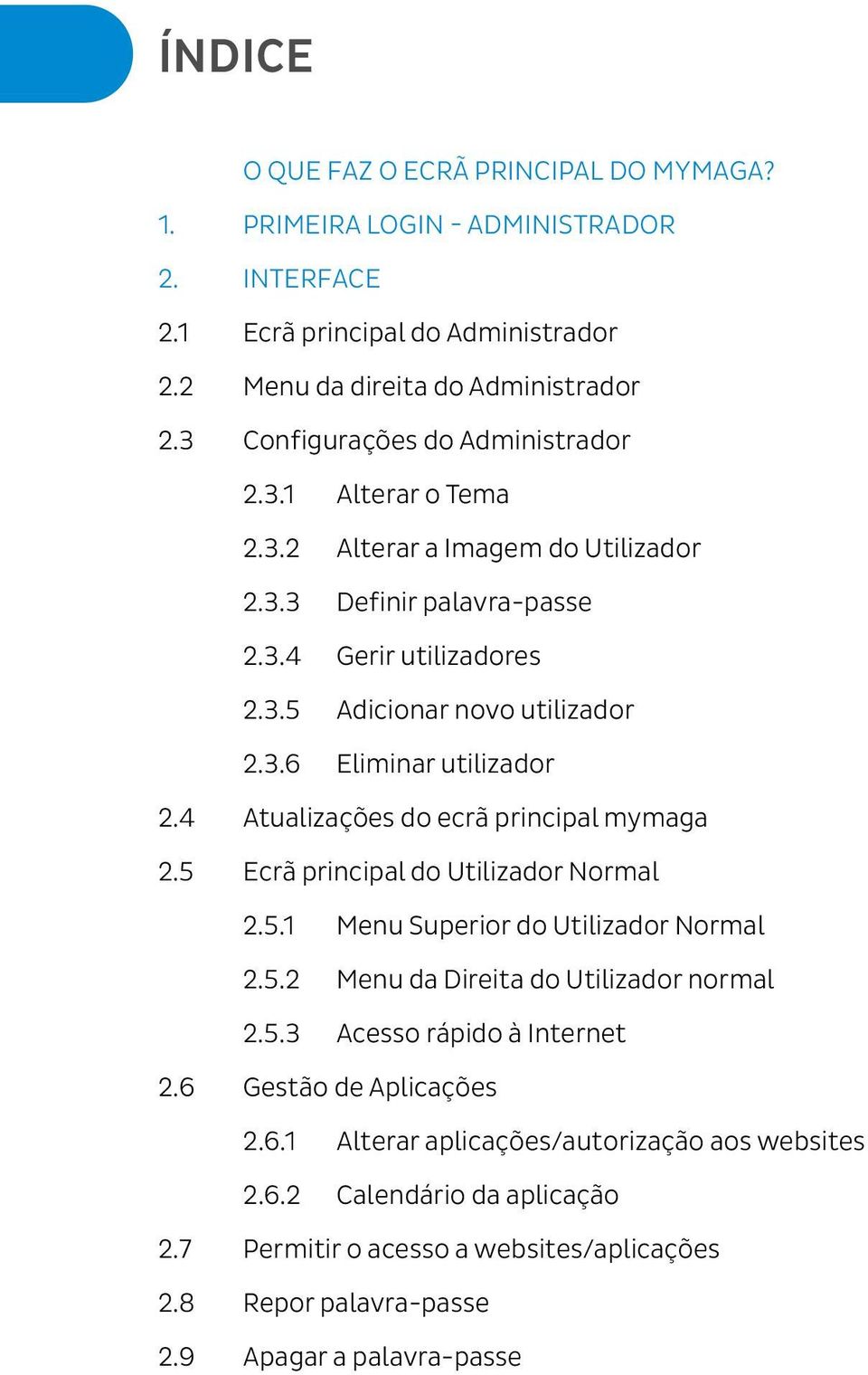 4 Atualizações do ecrã principal mymaga 2.5 Ecrã principal do Utilizador Normal 2.5.1 Menu Superior do Utilizador Normal 2.5.2 Menu da Direita do Utilizador normal 2.5.3 Acesso rápido à Internet 2.