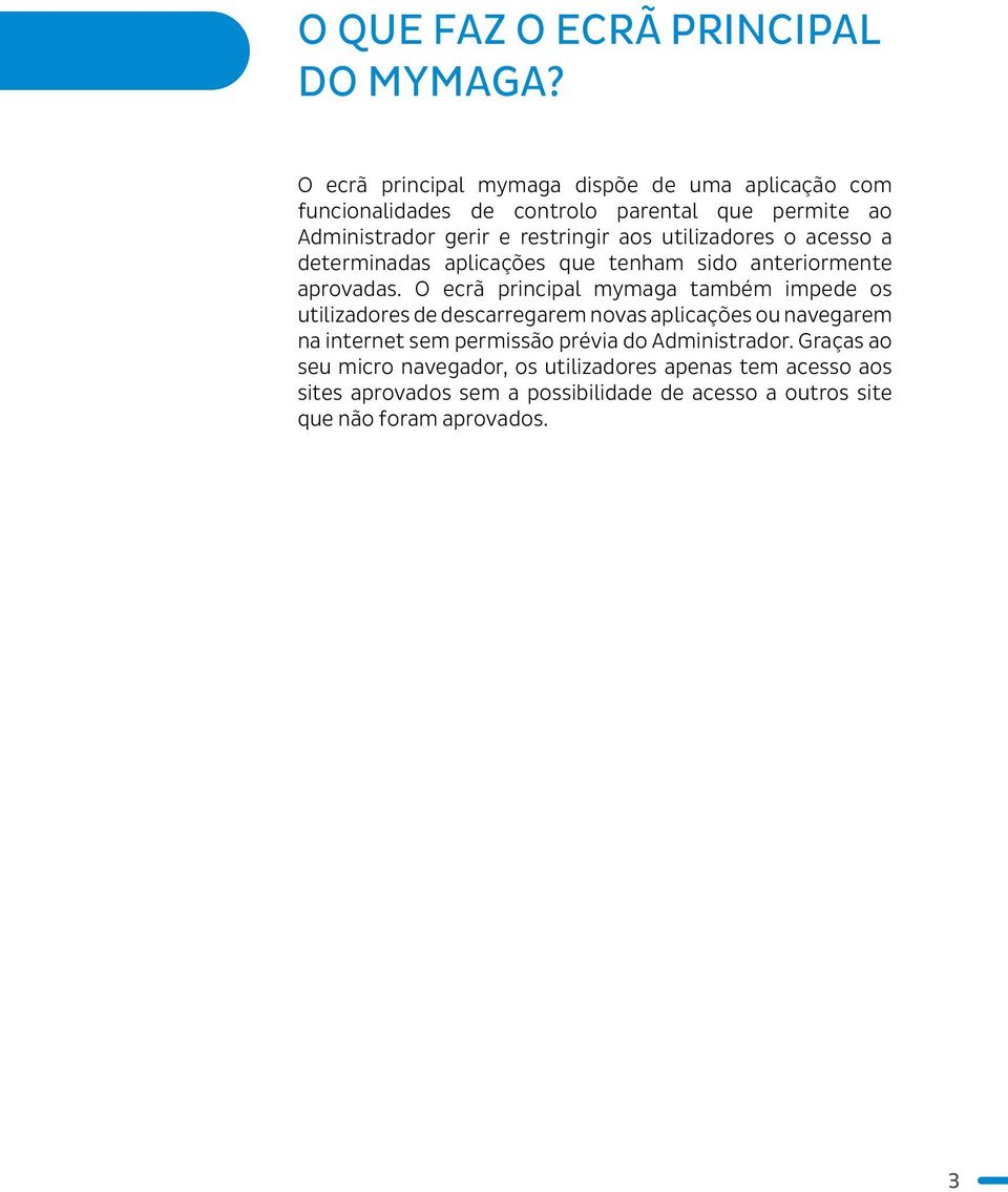 utilizadores o acesso a determinadas aplicações que tenham sido anteriormente aprovadas.