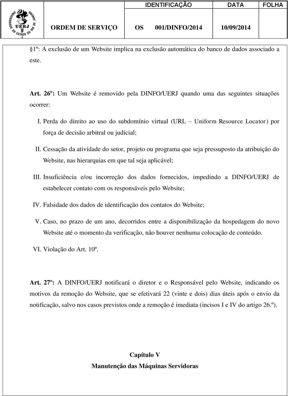 Cessação da atividade do setor, projeto ou programa que seja pressuposto da atribuição do Website, nas hierarquias em que tal seja aplicável; III.