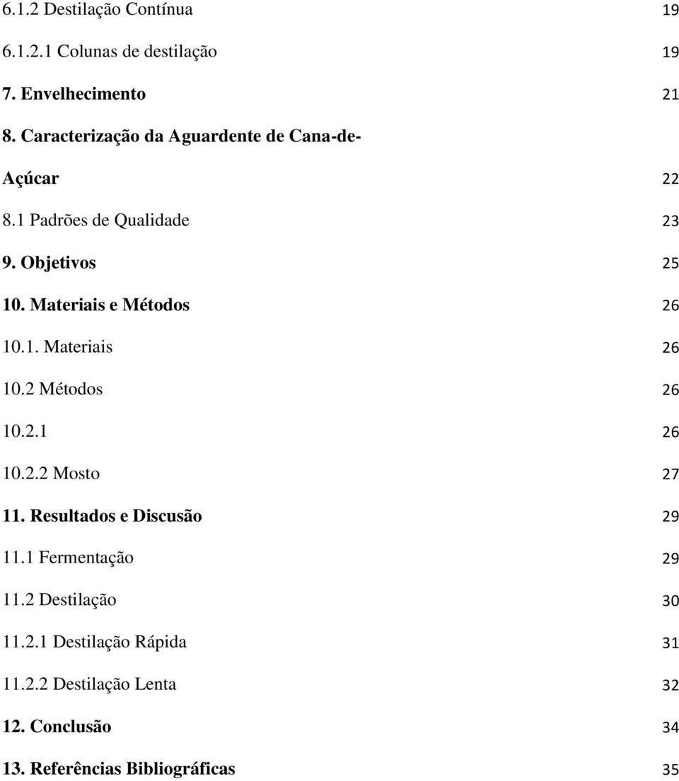 Materiais e Métodos 26 10.1. Materiais 26 10.2 Métodos 26 10.2.1 26 10.2.2 Mosto 27 11.