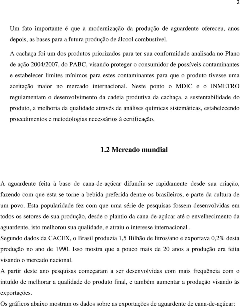 mínimos para estes contaminantes para que o produto tivesse uma aceitação maior no mercado internacional.