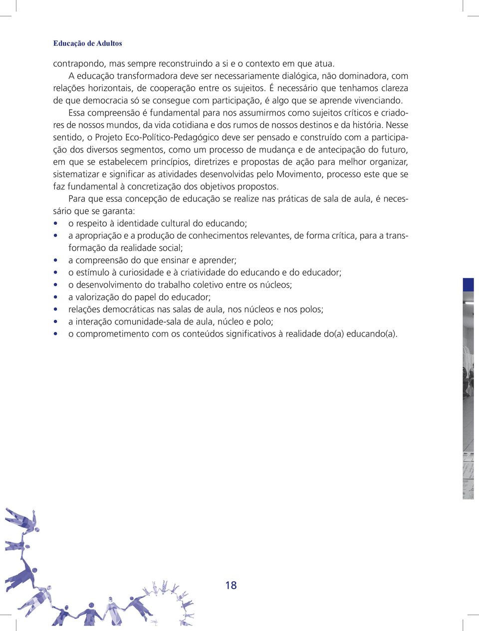 É necessário que tenhamos clareza de que democracia só se consegue com participação, é algo que se aprende vivenciando.