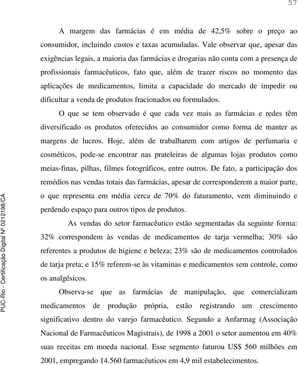 de medicamentos, limita a capacidade do mercado de impedir ou dificultar a venda de produtos fracionados ou formulados.