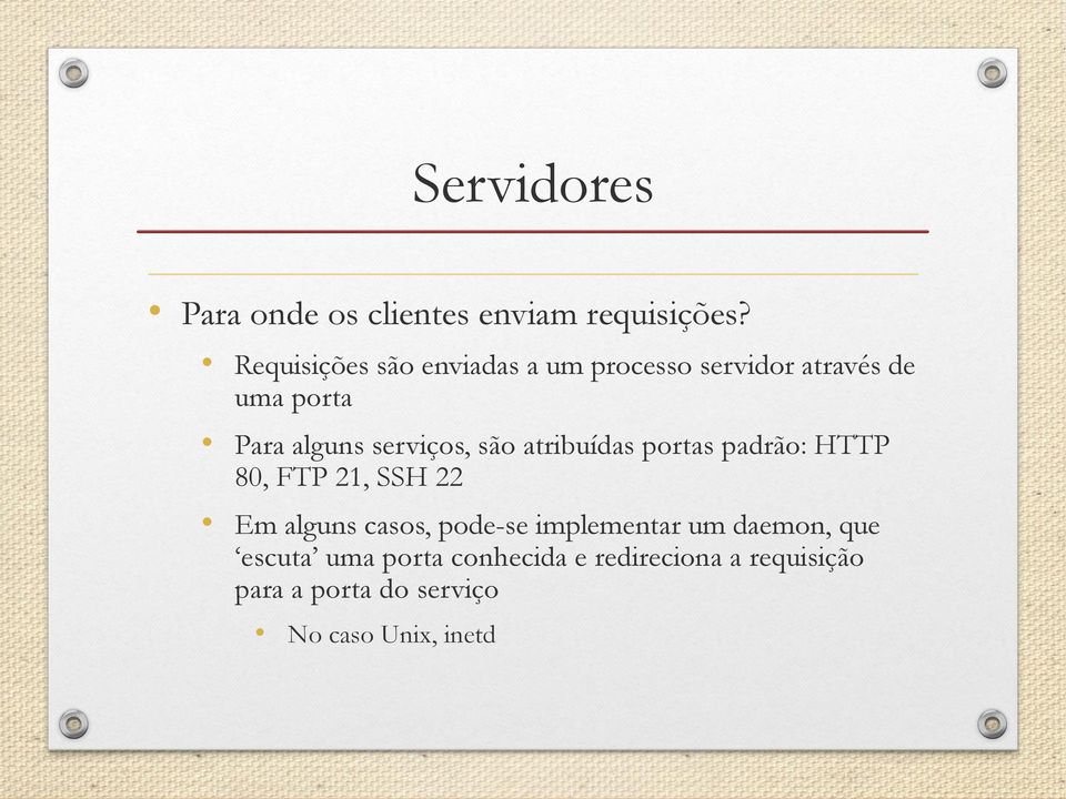 serviços, são atribuídas portas padrão: HTTP 80, FTP 21, SSH 22 Em alguns casos,