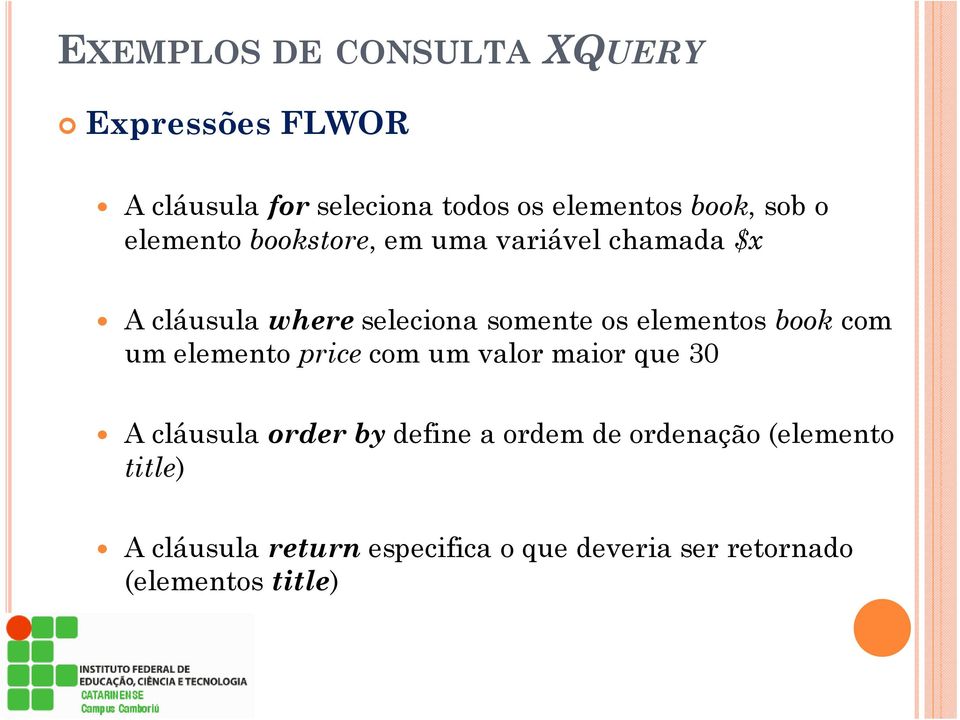 elementos book com um elemento price com um valor maior que 30 A cláusula order by define a