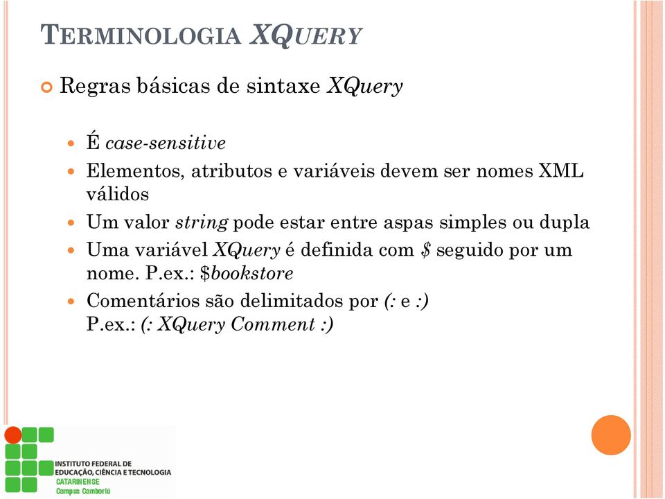 aspas simples ou dupla Uma variável XQuery é definida com $ seguido por um nome. P.
