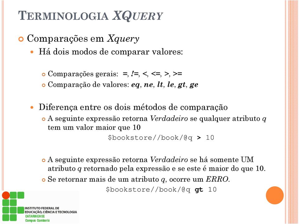 retorna Verdadeiro se qualquer atributo q tem um valor maior que 10 $bookstore//book/@q > 10 A seguinte expressão retorna