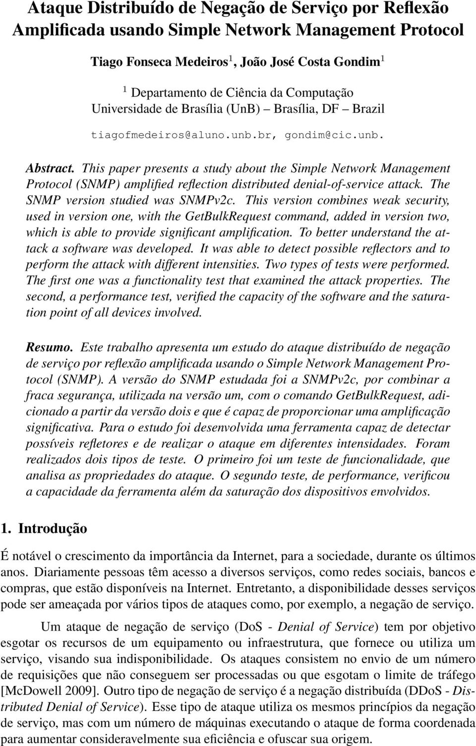 This paper presents a study about the Simple Network Management Protocol (SNMP) amplified reflection distributed denial-of-service attack. The SNMP version studied was SNMPv2c.