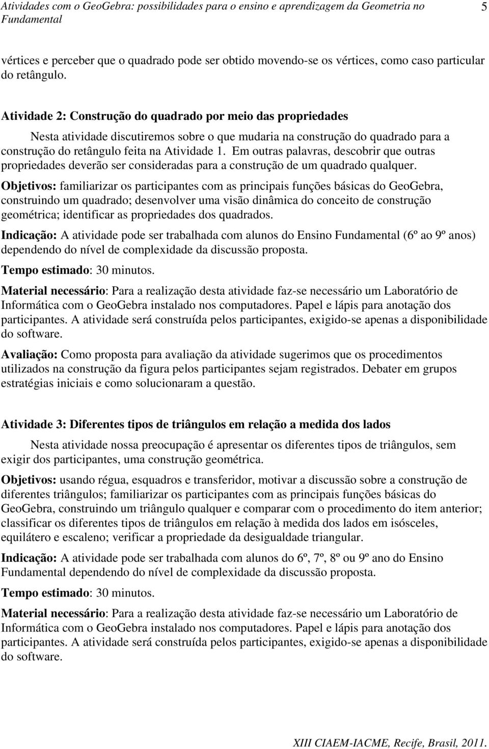 Em outras palavras, descobrir que outras propriedades deverão ser consideradas para a construção de um quadrado qualquer.