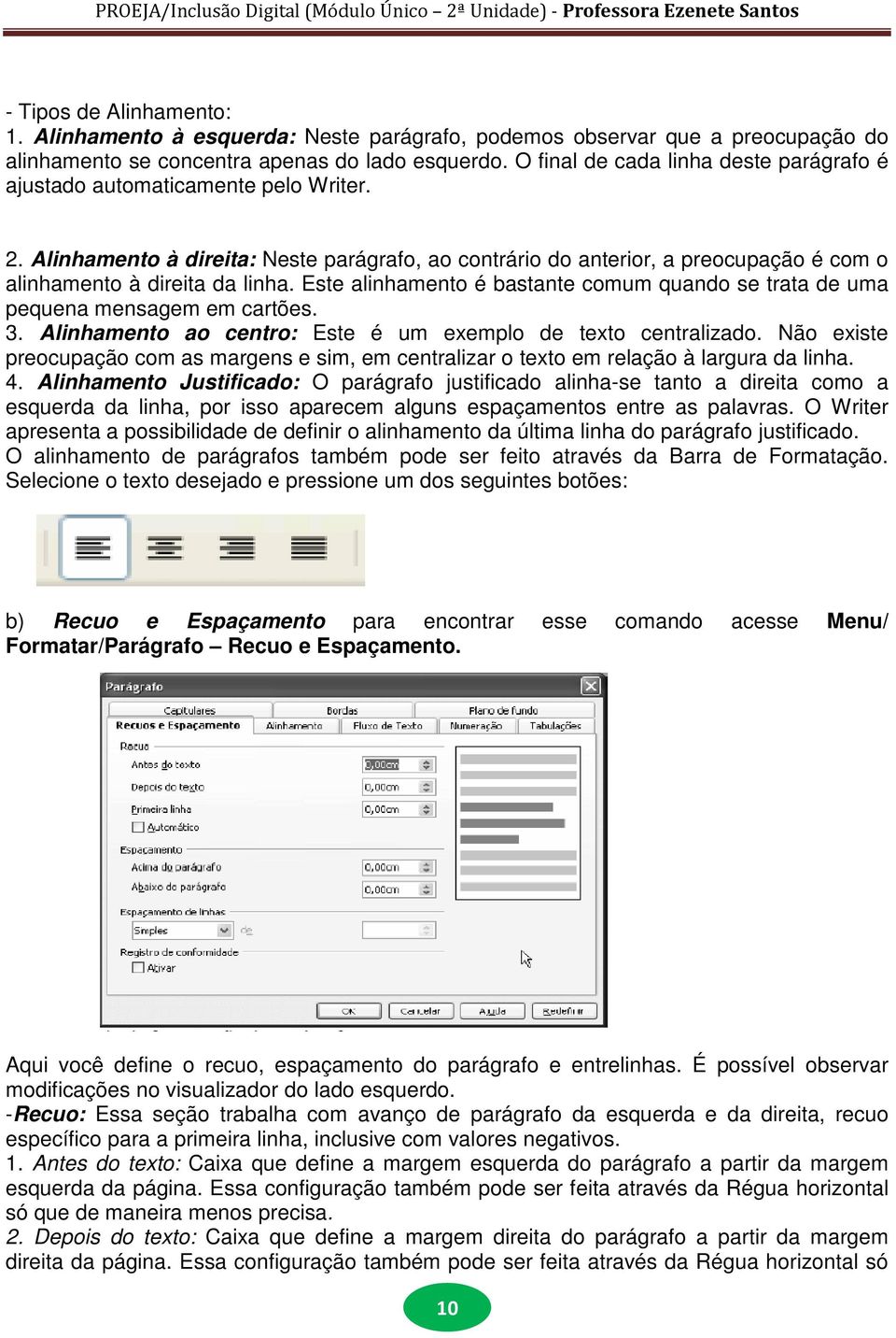 Este alinhamento é bastante comum quando se trata de uma pequena mensagem em cartões. 3. Alinhamento ao centro: Este é um exemplo de texto centralizado.