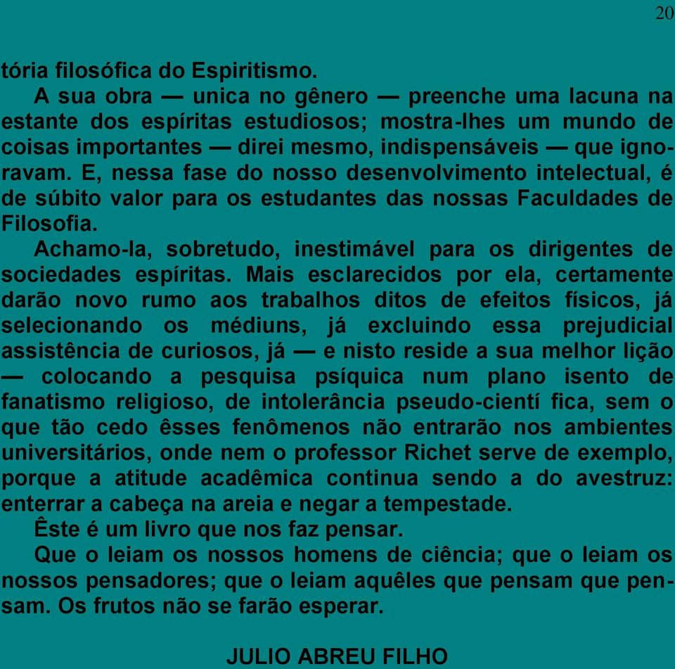 E, nessa fase do nosso desenvolvimento intelectual, é de súbito valor para os estudantes das nossas Faculdades de Filosofia.