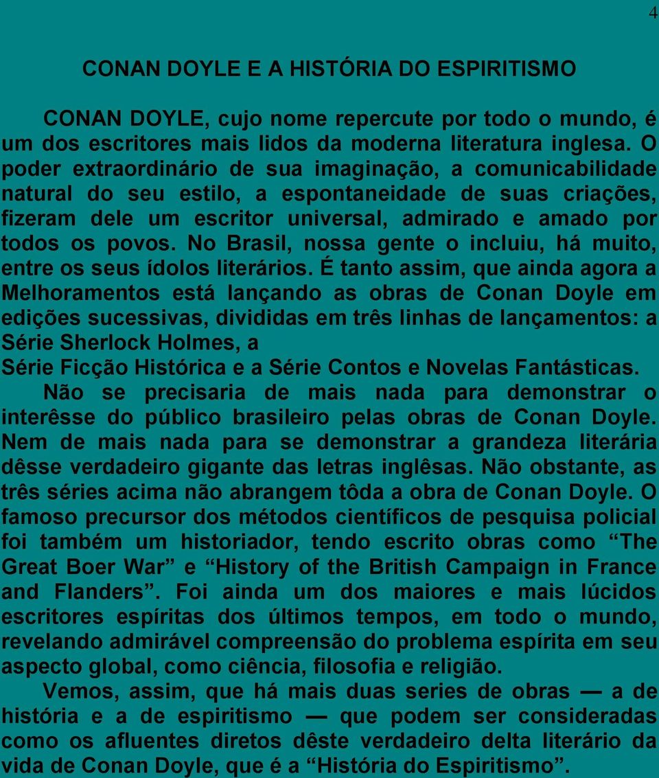 No Brasil, nossa gente o incluiu, há muito, entre os seus ídolos literários.