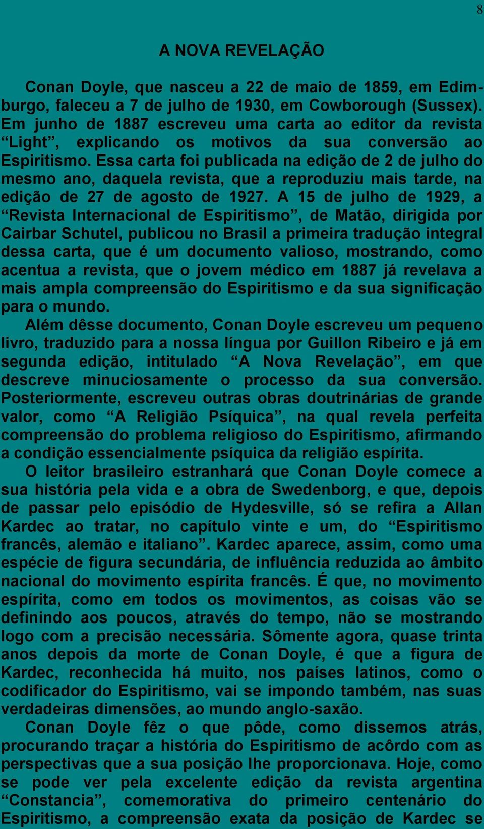 Essa carta foi publicada na edição de 2 de julho do mesmo ano, daquela revista, que a reproduziu mais tarde, na edição de 27 de agosto de 1927.