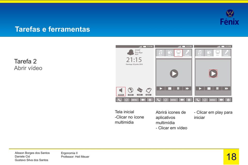 Abrirá icones de aplicativos multimídia -