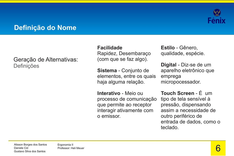 Interativo - Meio ou processo de comunicação que permite ao receptor interagir ativamente com o emissor.