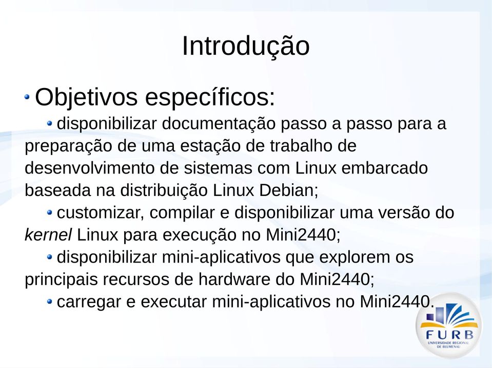 customizar, compilar e disponibilizar uma versão do kernel Linux para execução no Mini2440; disponibilizar