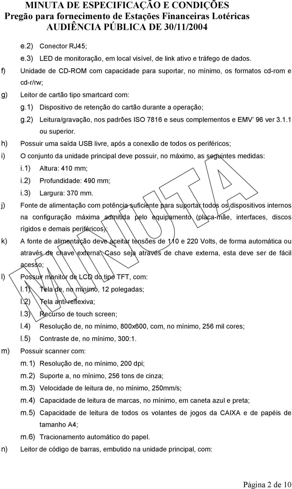 2) Leitura/gravação, nos padrões ISO 7816 e seus complementos e EMV 96 ver 3.1.1 ou superior.