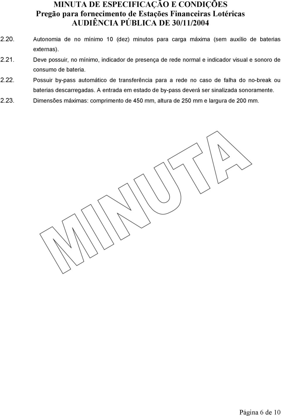 Possuir by-pass automático de transferência para a rede no caso de falha do no-break ou baterias descarregadas.