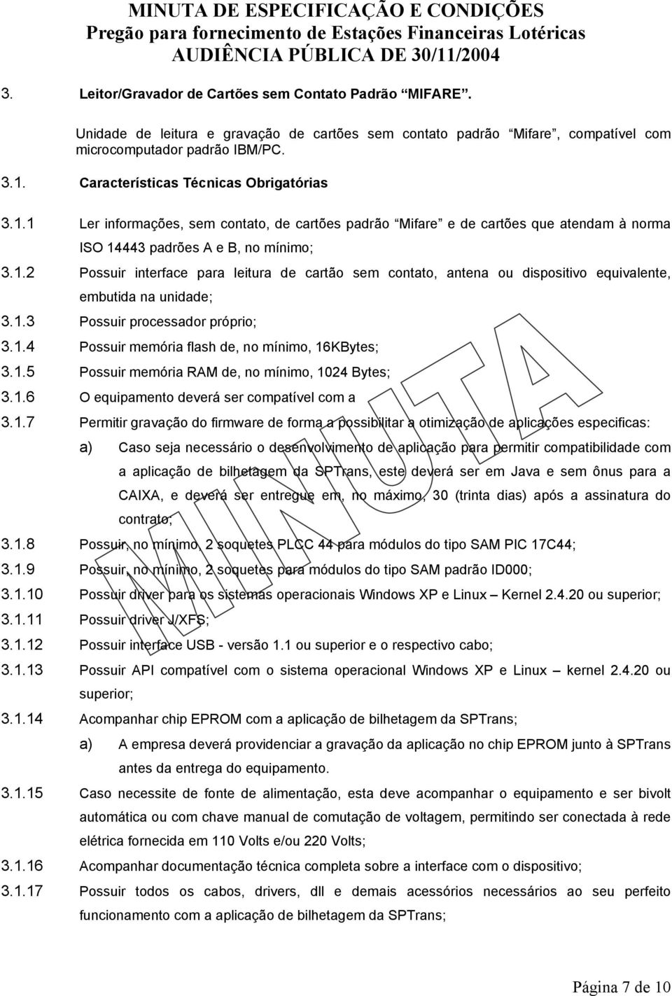 1.3 Possuir processador próprio; 3.1.4 Possuir memória flash de, no mínimo, 16KBytes; 3.1.5 Possuir memória RAM de, no mínimo, 1024 Bytes; 3.1.6 O equipamento deverá ser compatível com a 3.1.7