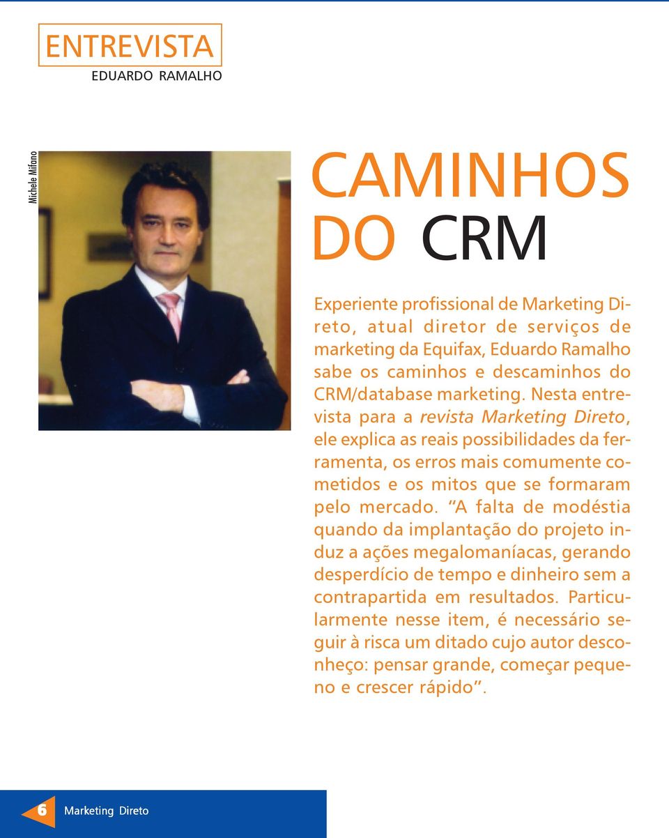 Nesta entrevista para a revista Marketing Direto, ele explica as reais possibilidades da ferramenta, os erros mais comumente cometidos e os mitos que se formaram pelo mercado.