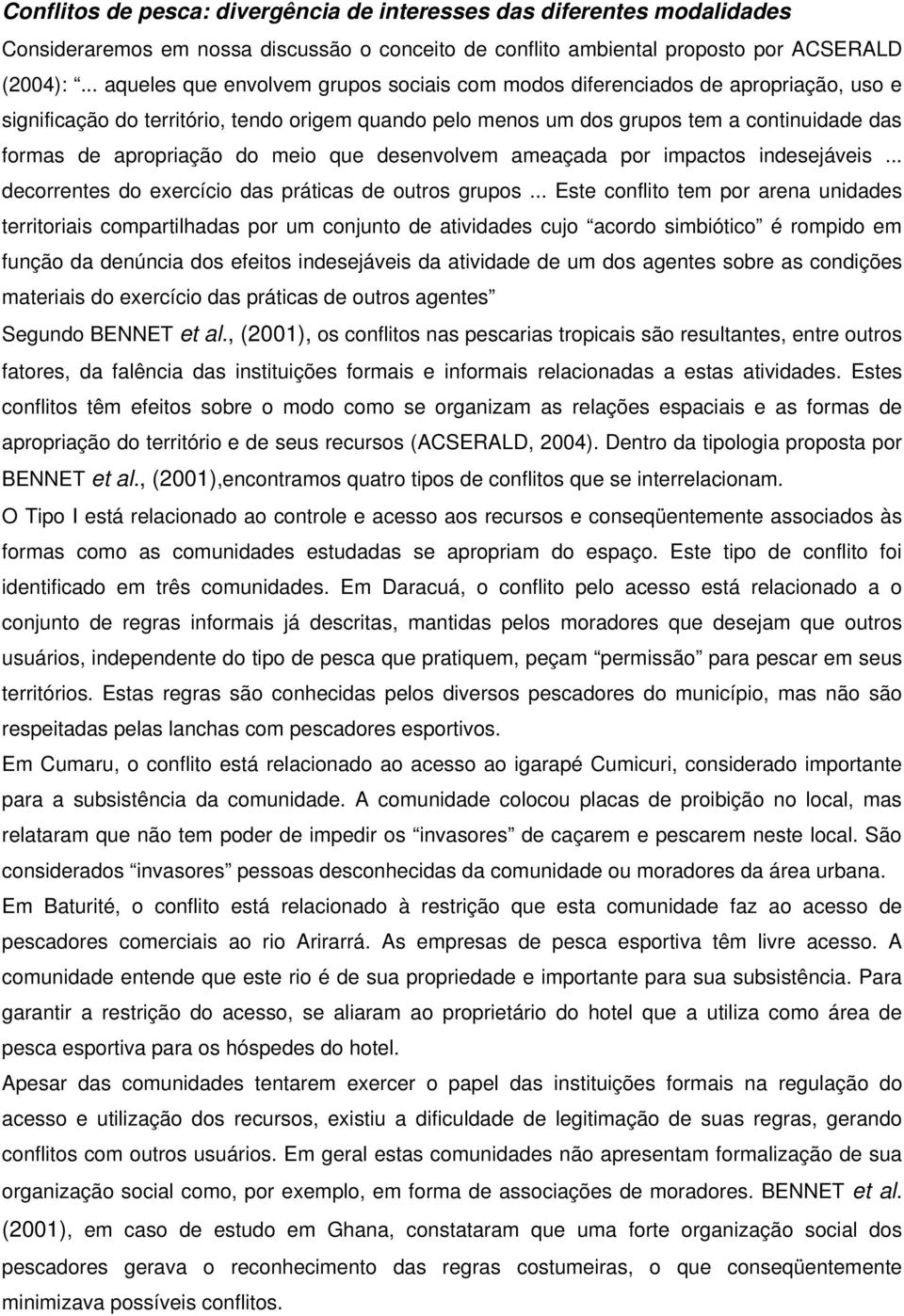 apropriação do meio que desenvolvem ameaçada por impactos indesejáveis... decorrentes do exercício das práticas de outros grupos.