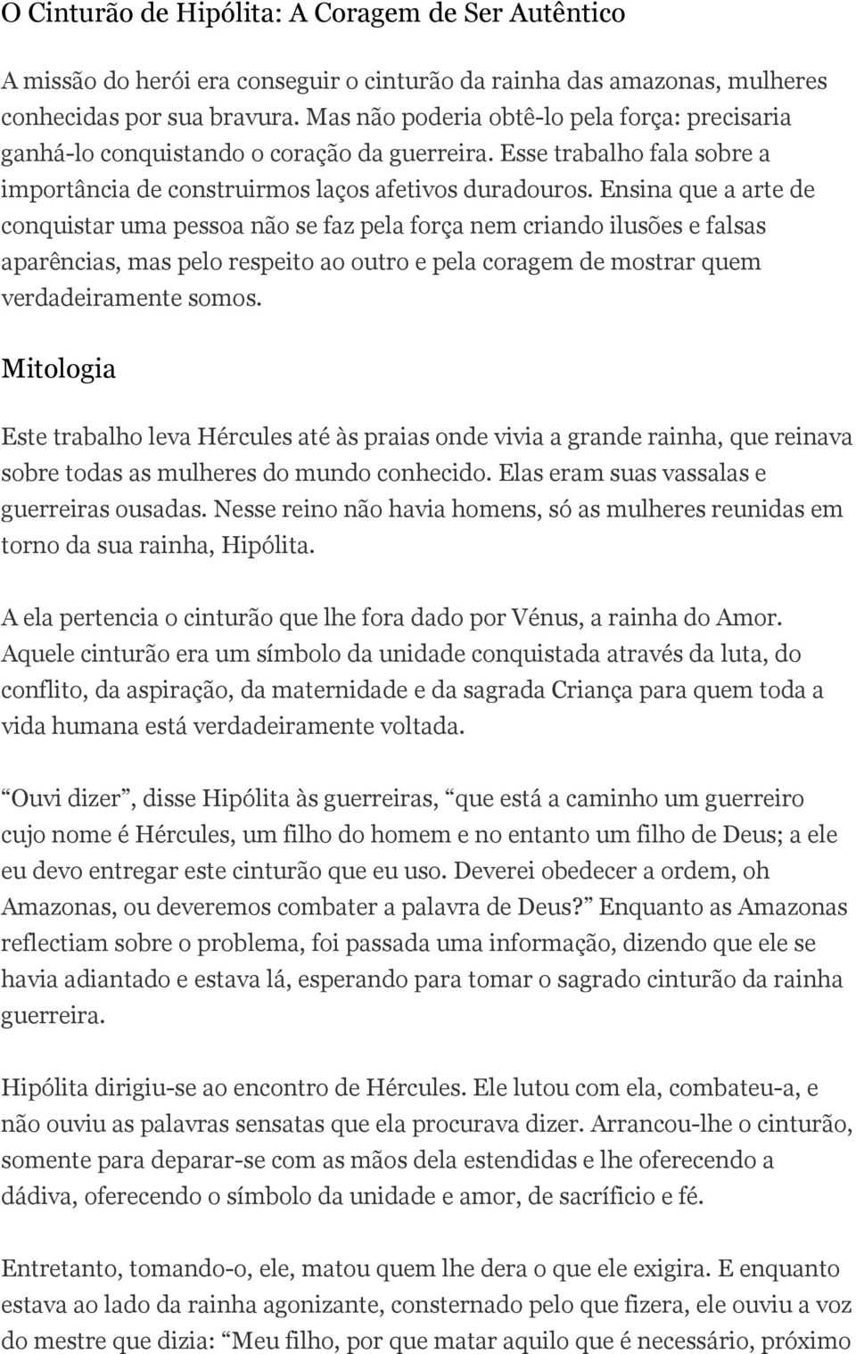 Ensina que a arte de conquistar uma pessoa não se faz pela força nem criando ilusões e falsas aparências, mas pelo respeito ao outro e pela coragem de mostrar quem verdadeiramente somos.