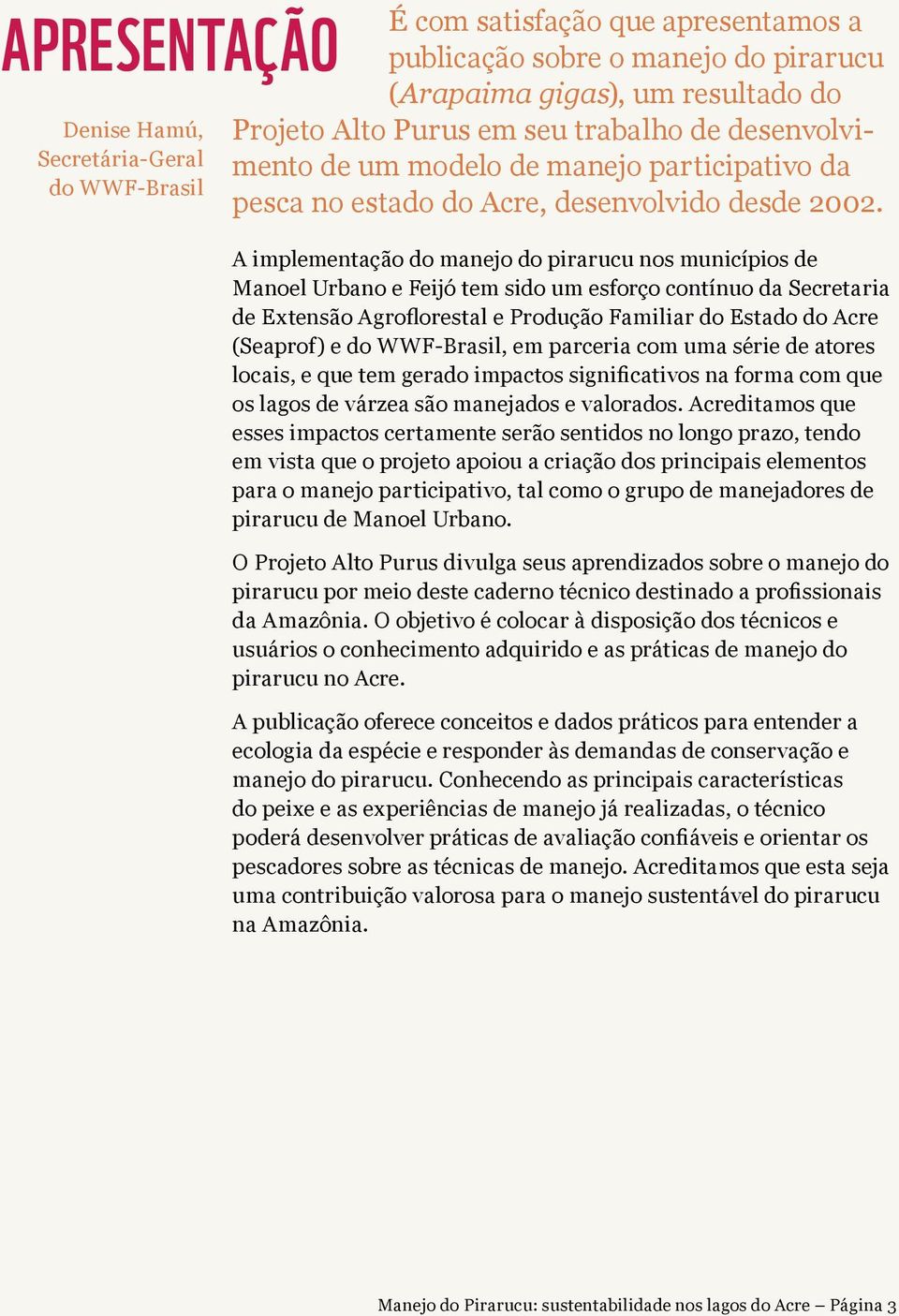 A implementação do manejo do pirarucu nos municípios de Manoel Urbano e Feijó tem sido um esforço contínuo da Secretaria de Extensão Agroflorestal e Produção Familiar do Estado do Acre (Seaprof) e do