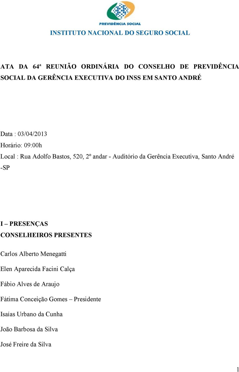 Gerência Executiva, Santo André -SP I PRESENÇAS CONSELHEIROS PRESENTES Carlos Alberto Menegatti Elen Aparecida Facini