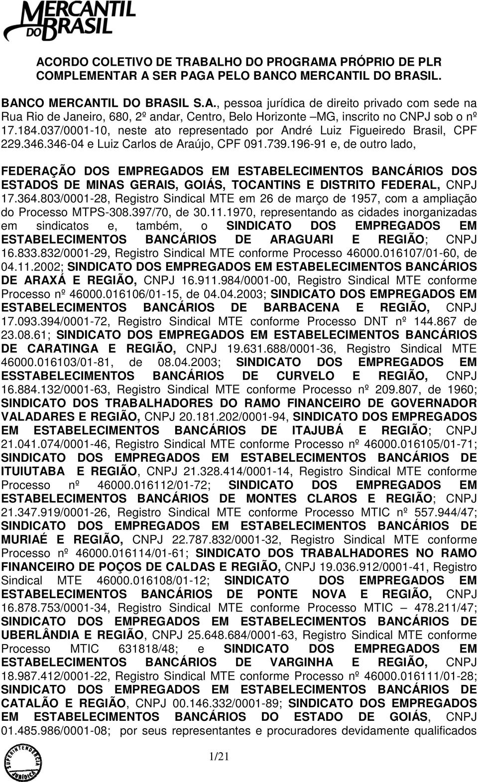 196-91 e, de outro lado, FEDERAÇÃO DOS EMPREGADOS EM ESTABELECIMENTOS BANCÁRIOS DOS ESTADOS DE MINAS GERAIS, GOIÁS, TOCANTINS E DISTRITO FEDERAL, CNPJ 17.364.