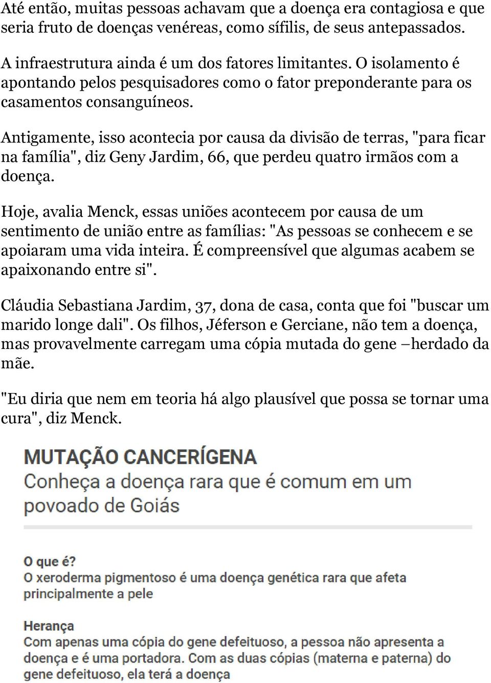 Antigamente, isso acontecia por causa da divisão de terras, "para ficar na família", diz Geny Jardim, 66, que perdeu quatro irmãos com a doença.