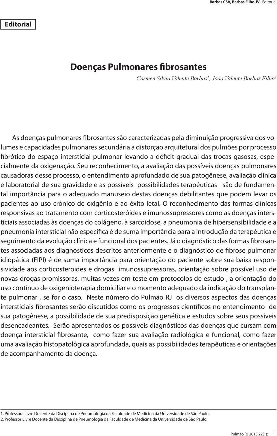 volumes e capacidades pulmonares secundária a distorção arquitetural dos pulmões por processo fibrótico do espaço intersticial pulmonar levando a déficit gradual das trocas gasosas, especialmente da