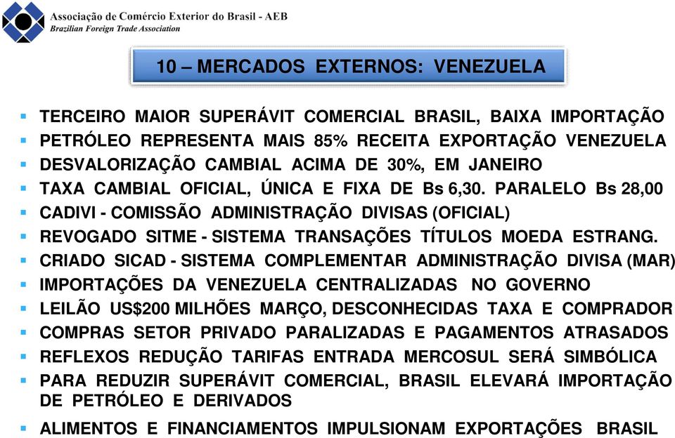 CRIADO SICAD - SISTEMA COMPLEMENTAR ADMINISTRAÇÃO DIVISA (MAR) IMPORTAÇÕES DA VENEZUELA CENTRALIZADAS NO GOVERNO LEILÃO US$200 MILHÕES MARÇO, DESCONHECIDAS TAXA E COMPRADOR COMPRAS SETOR PRIVADO