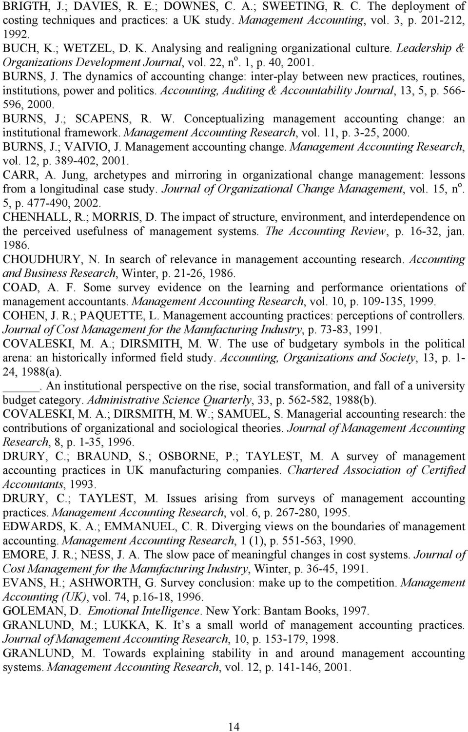 The dynamics of accounting change: inter-play between new practices, routines, institutions, power and politics. Accounting, Auditing & Accountability Journal, 13, 5, p. 566-596, 2000. BURNS, J.