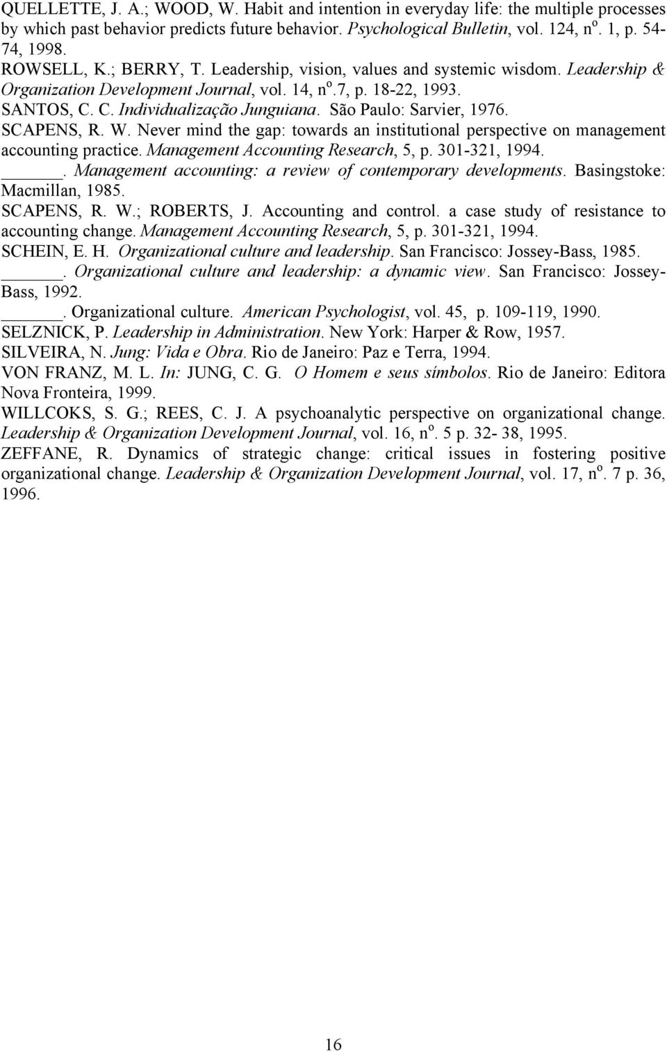 São Paulo: Sarvier, 1976. SCAPENS, R. W. Never mind the gap: towards an institutional perspective on management accounting practice. Management Accounting Research, 5, p. 301-321, 1994.