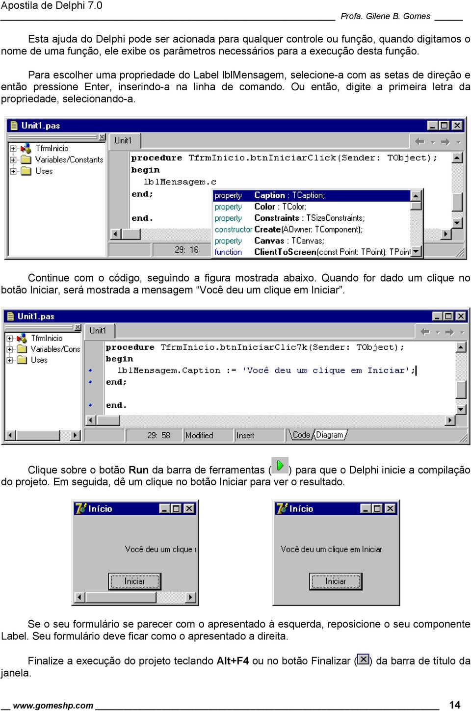 Ou então, digite a primeira letra da propriedade, selecionando-a. Continue com o código, seguindo a figura mostrada abaixo.