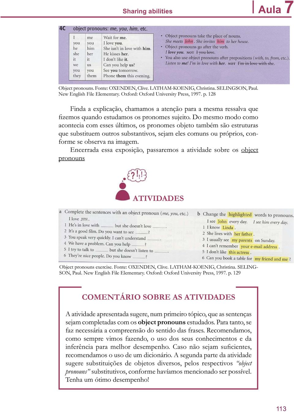 Encerrada essa exposição, passaremos a atividade sobre os object pronouns ATIVIDADES Object pronouns exercise. Fonte: OXENDEN, Clive. LATHAM-KOENIG, Christina. SELING- SON, Paul.