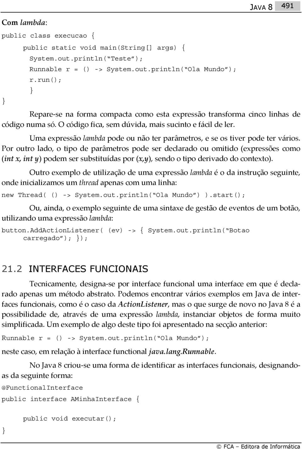 Uma expressão lambda pode ou não ter parâmetros, e se os tiver pode ter vários.