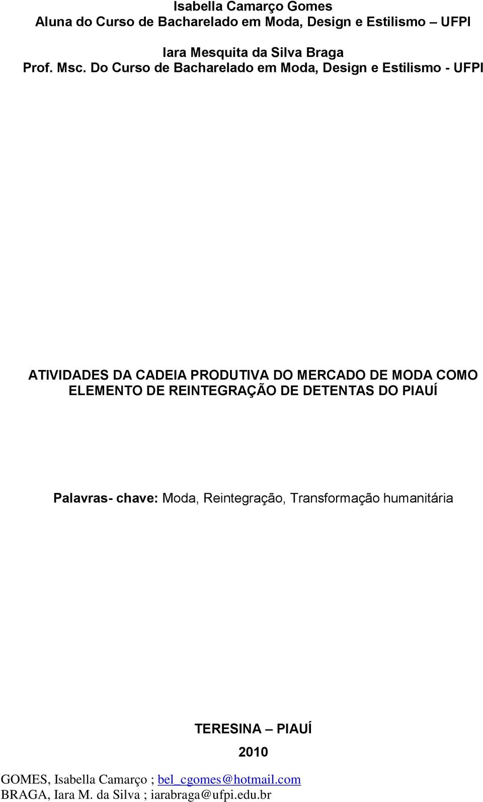 Do Curso de Bacharelado em Moda, Design e Estilismo - UFPI ATIVIDADES DA CADEIA PRODUTIVA DO MERCADO DE MODA COMO