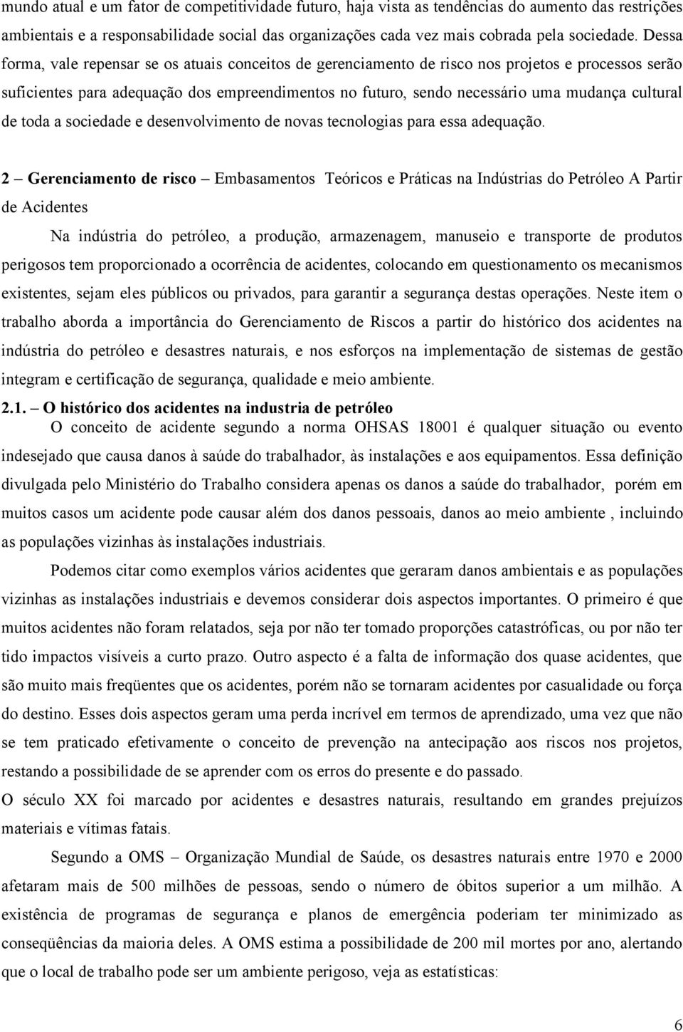 cultural de toda a sociedade e desenvolvimento de novas tecnologias para essa adequação.