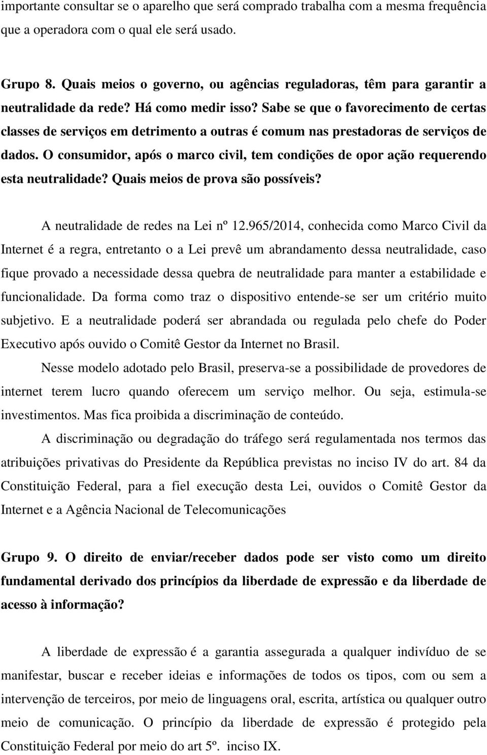 Sabe se que o favorecimento de certas classes de serviços em detrimento a outras é comum nas prestadoras de serviços de dados.