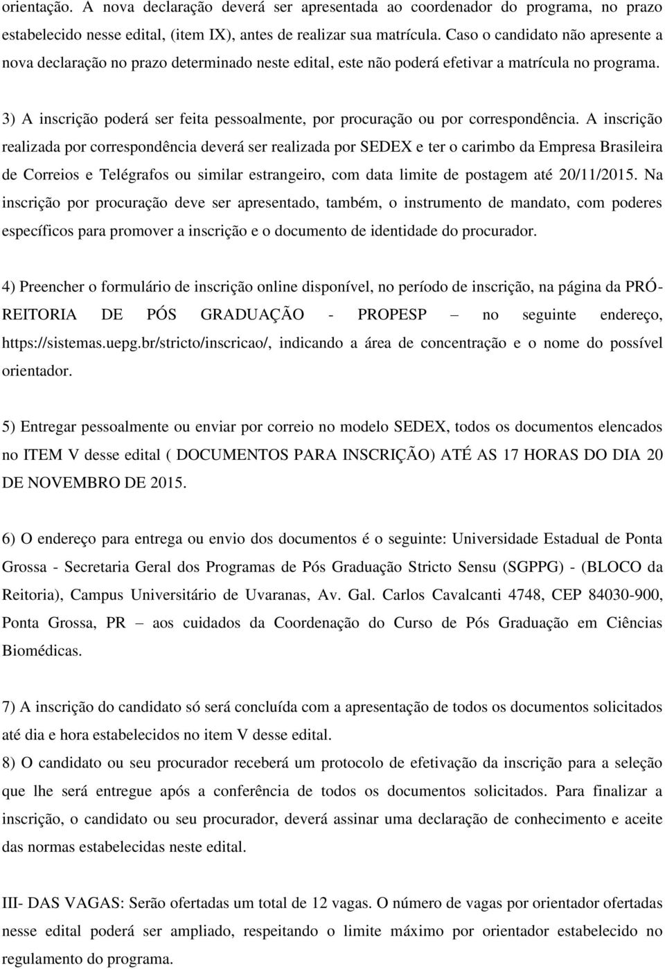 3) A inscrição poderá ser feita pessoalmente, por procuração ou por correspondência.