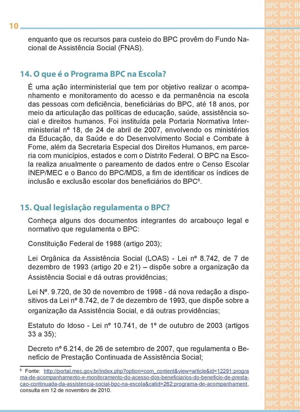 BP meio da articulação das políticas de educação, saúde, assistência so- BP cial e direitos humanos.